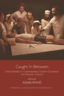 Caught In-Between : Intermediality in Contemporary Eastern European and Russian Cinema