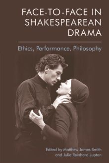 Face-to-Face in Shakespearean Drama : Ethics, Performance, Philosophy