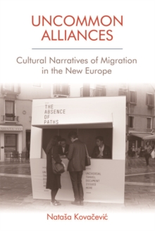 Uncommon Alliances : Cultural Narratives of Migration in the New Europe