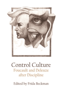 Control Culture : Foucault and Deleuze after Discipline