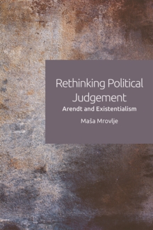 Rethinking Political Judgement : Arendt And Existentialism