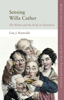 Sensing Willa Cather : The Writer and the Body in Transition