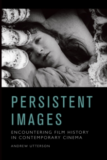 Persistent Images : Encountering Film History in Contemporary Cinema