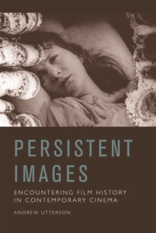 Persistent Images : Encountering Film History in Contemporary Cinema