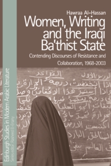 Women, Writing and the Iraqi Ba'thist State : Contending Discourses of Resistance and Collaboration, 1968-2003