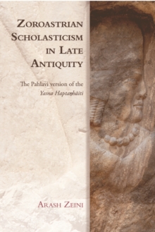 Zoroastrian Scholasticism in Late Antiquity : The Pahlavi Version of the Yasna Hapta?H?Iti, Hardback Book Zoroastrian Scholasticism in Late Antiquity : The Pahlavi Version of the Yasna Hapta?H?Iti, Hardback Book