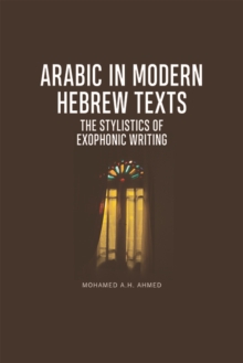 Arabic in Modern Hebrew Texts : The Stylistics of Exophonic Writing