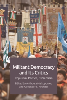 Militant Democracy and Its Critics : Populism, Parties, Extremism