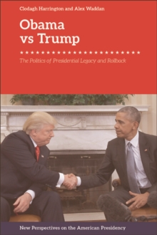 Obama v. Trump : The Politics of Presidential Legacy and Rollback