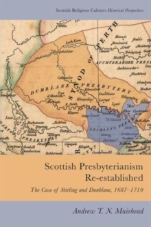 Scottish Presbyterianism Re-established : The Case of Stirling and Dunblane, 1687-1710