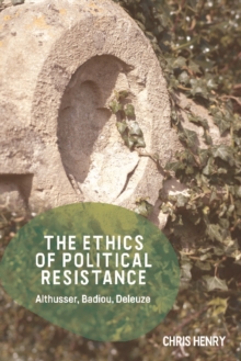 The Ethics Of Political Resistance : Althusser, Badiou, Deleuze