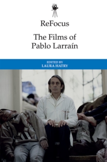 ReFocus: The Films of Pablo Larrain