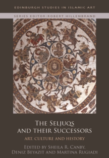 The Seljuqs and their Successors : Art, Culture and History