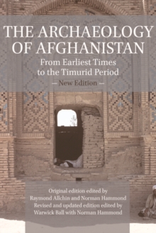 The Archaeology of Afghanistan : From Earliest Times to the Timurid Period: New Edition