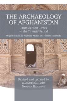 The Archaeology of Afghanistan : From Earliest Times to the Timurid Period: New Edition