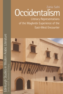 Occidentalism : Literary Representations of the Maghrebi Experience of the East-West Encounter