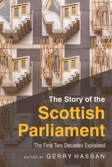 The Story of the Scottish Parliament : Reflections on the First Two Decades