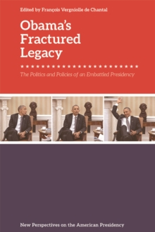 Obama's Fractured Legacy : The Politics and Policies of an Embattled Presidency