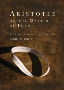 Aristotle on the Matter of Form : ? Feminist Metaphysics of Generation