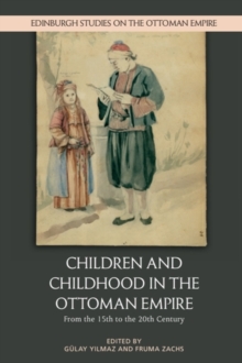 Children and Childhood in the Ottoman Empire : From the 15th to the 20th Century