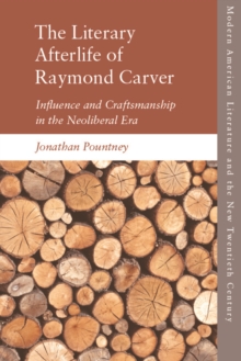 The Literary Afterlife of Raymond Carver : Influence and Craftmanship in the Neoliberal Era