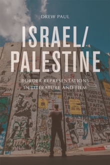 Israel/Palestine : Border Representations in Literature and Film