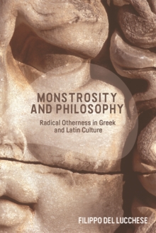 Monstrosity and Philosophy : Radical Otherness in Greek and Latin Culture