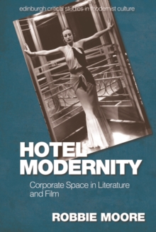 Hotel Modernity : Corporate Space in Literature and Film