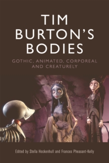 Tim Burton's Bodies : Gothic, Animated, Creaturely and Corporeal