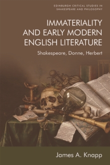 Immateriality and Early Modern English Literature : Shakespeare, Donne, Herbert