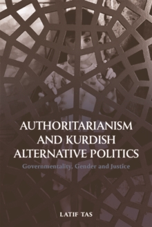 Authoritarianism and Kurdish Alternative Politics : Governmentality, Gender and Justice