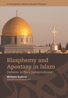 Blasphemy and Apostasy in Islam : Debates in Shi'a Jurisprudence