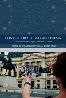 Contemporary Balkan Cinema : Transnational Exchanges and Global Circuits