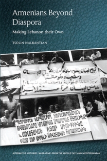 Armenians Beyond Diaspora : Making Lebanon their Own