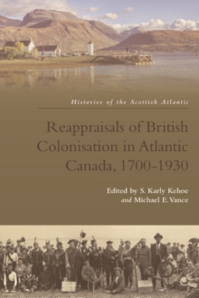 Reappraisals of British Colonisation in Atlantic Canada, 1700-1930