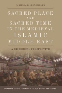 Sacred Place and Sacred Time in the Medieval Islamic Middle East : An Historical Perspective, Hardback Book Sacred Place and Sacred Time in the Medieval Islamic Middle East : An Historical Perspective, Hardback Book