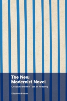 The New Modernist Novel : Literary Criticism and the Task of Reading