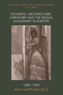 Domestic Architecture, Literature and the Sexual Imaginary in Europe, 1850-1930