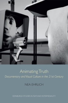 Animating Truth : Documentary and Visual Culture in the 21st Century