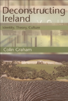 Deconstructing Ireland : Identity, Theory, Culture