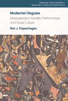 Modernist Disguise : Masquerade in Modern Performance and Visual Culture