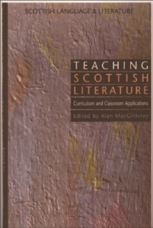 Teaching Scottish Literature : Curriculum and Classroom Applications (Scottish Language and Literature Volume 3)