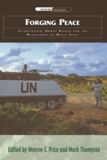 Forging Peace : Intervention, Human Rights and the Management of Media Space