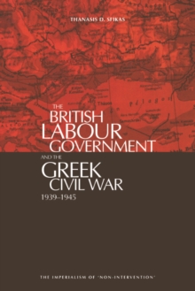 The British Labour Government and The Greek Civil War : 1945-1949