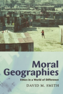 Moral Geographies : Ethics in a World of Difference