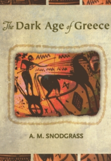 The Dark Age of Greece : An Archaeological Survey of the Eleventh to the Eighth Centuries BC