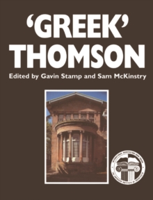 'Greek' Thomson : Neo-classical Architectural Theory, Buildings & Interiors