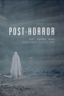 Post-Horror : Art, Genre and Cultural Elevation