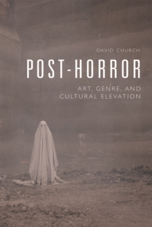 Post-Horror : Art, Genre and Cultural Elevation