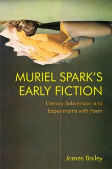 Muriel Spark's Early Fiction : Literary Subversion and Experiments with Form